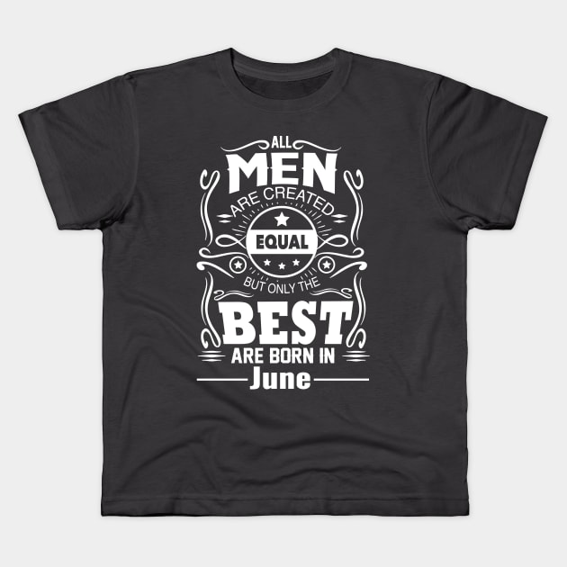 All Men Are Created Equal The Best Are Born In June Kids T-Shirt by vnsharetech